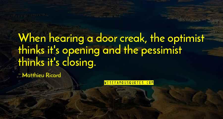 Closing Some Doors Quotes By Matthieu Ricard: When hearing a door creak, the optimist thinks