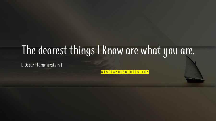 Closing The Book Quotes By Oscar Hammerstein II: The dearest things I know are what you