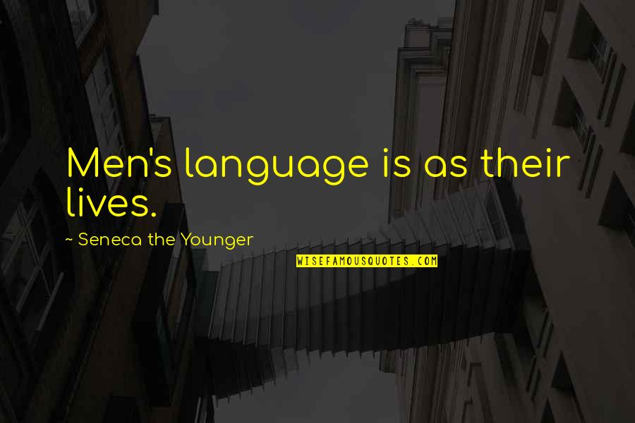 Closing The Sale Quotes By Seneca The Younger: Men's language is as their lives.