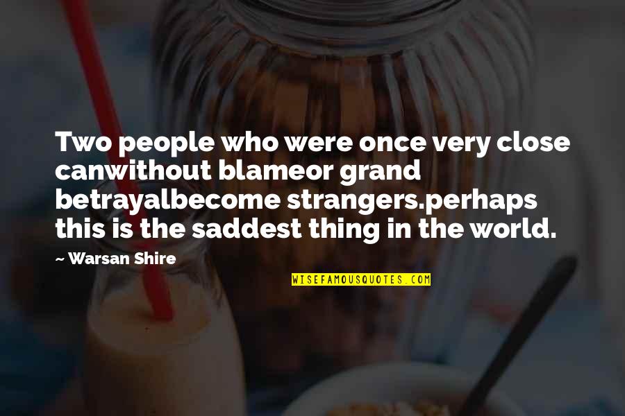 Closing Time Quote Quotes By Warsan Shire: Two people who were once very close canwithout