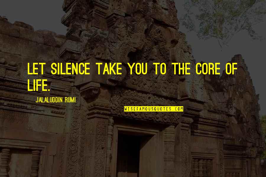 Closing Time Quotes By Jalaluddin Rumi: Let silence take you to the core of