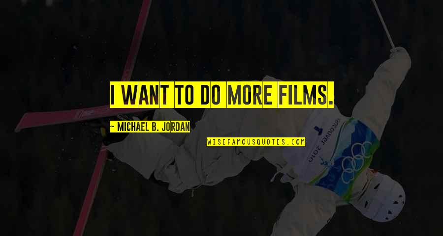 Closing Your Eyes And Dreaming Quotes By Michael B. Jordan: I want to do more films.