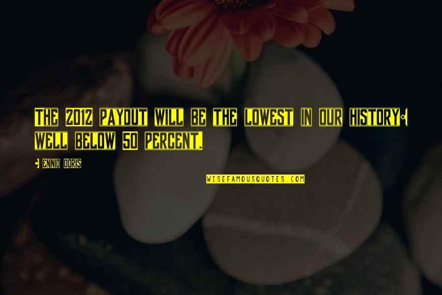 Closing Your Mouth Quotes By Ennio Doris: The 2012 payout will be the lowest in