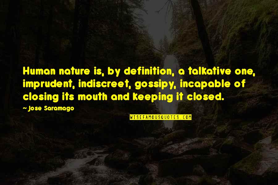 Closing Your Mouth Quotes By Jose Saramago: Human nature is, by definition, a talkative one,