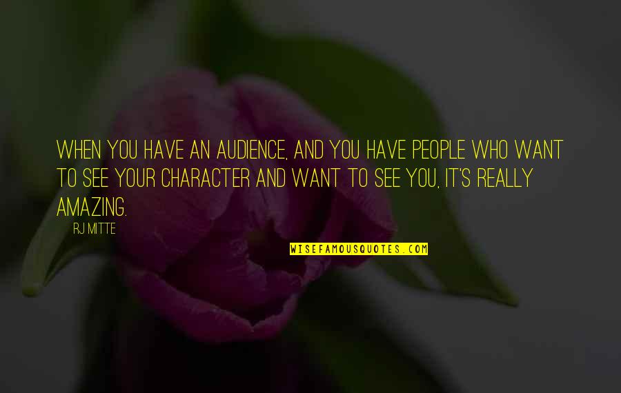 Closings Quotes By RJ Mitte: When you have an audience, and you have