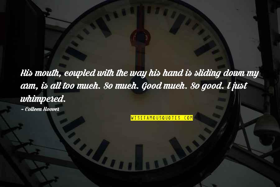 Clospital Quotes By Colleen Hoover: His mouth, coupled with the way his hand