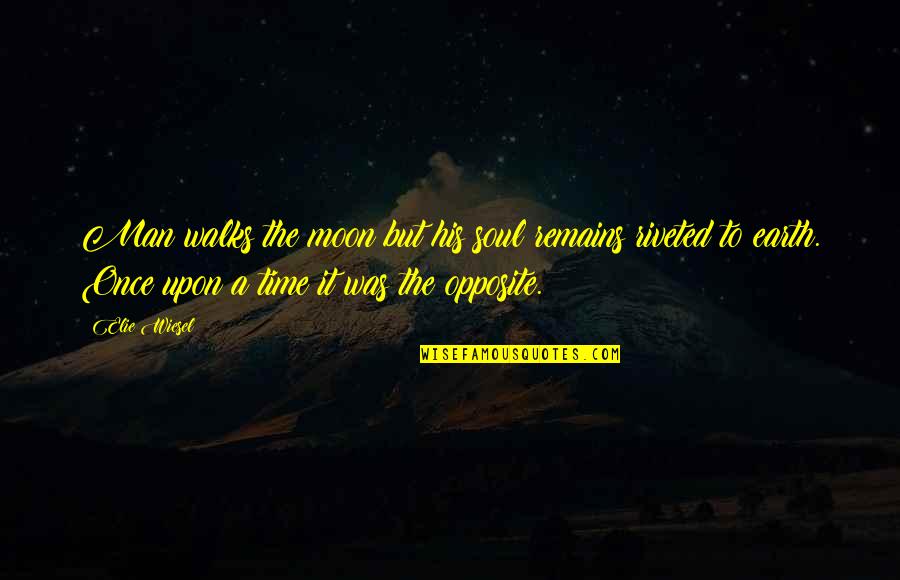 Clospital Quotes By Elie Wiesel: Man walks the moon but his soul remains Clospital Quotes By Elie Wiesel: Man walks the moon but his soul remains