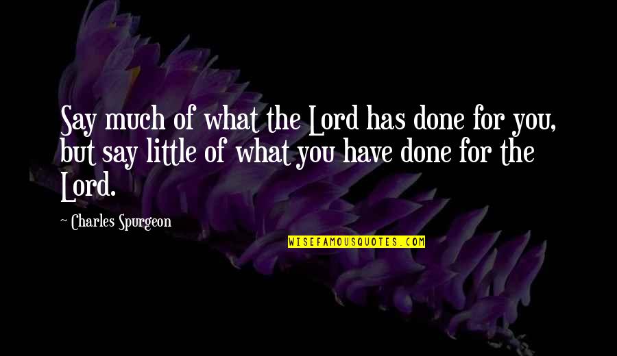Clostermann Design Quotes By Charles Spurgeon: Say much of what the Lord has done