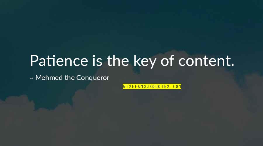 Clostermann Design Quotes By Mehmed The Conqueror: Patience is the key of content.