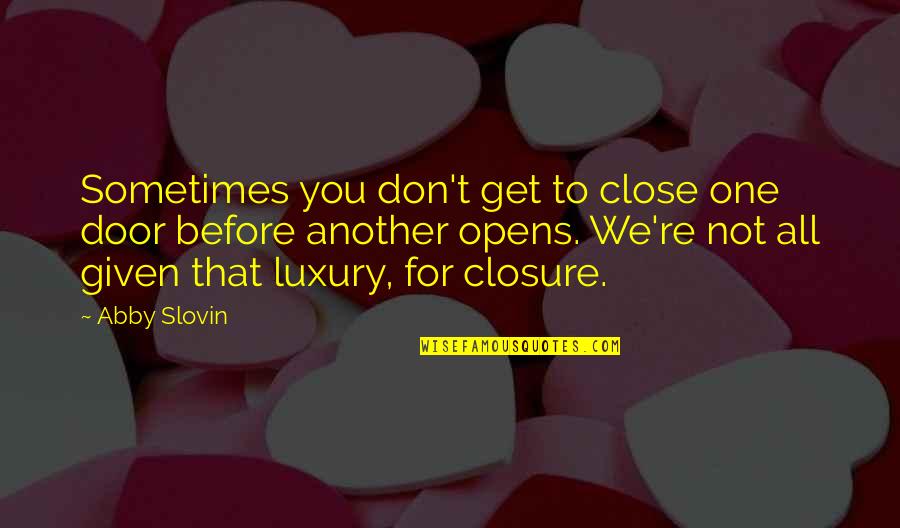 Closure Quotes By Abby Slovin: Sometimes you don't get to close one door