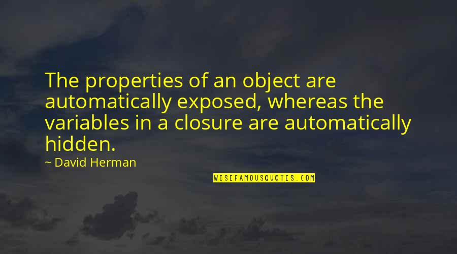 Closure Quotes By David Herman: The properties of an object are automatically exposed,