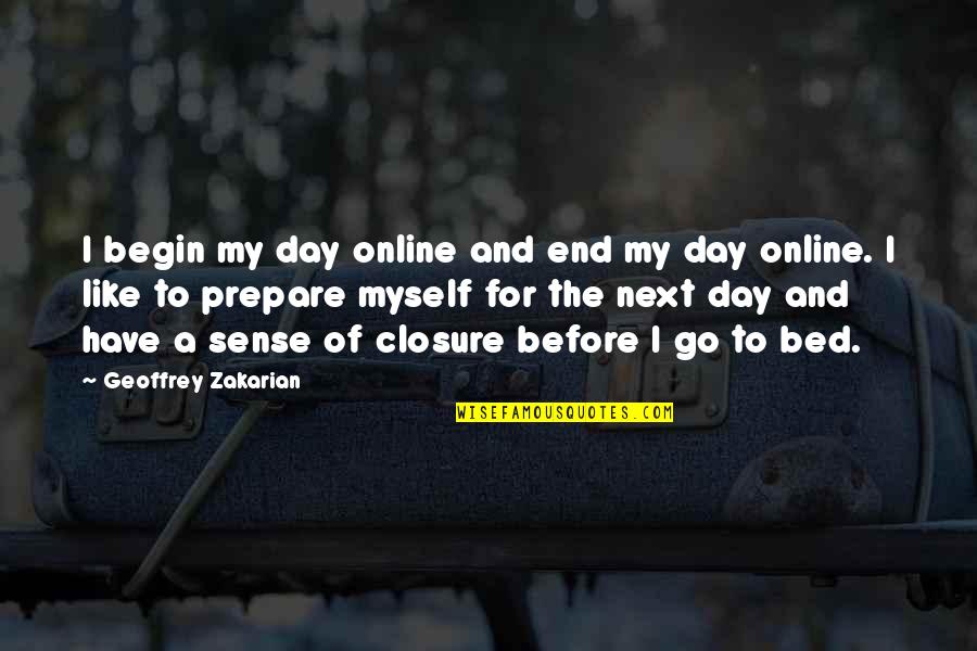 Closure Quotes By Geoffrey Zakarian: I begin my day online and end my
