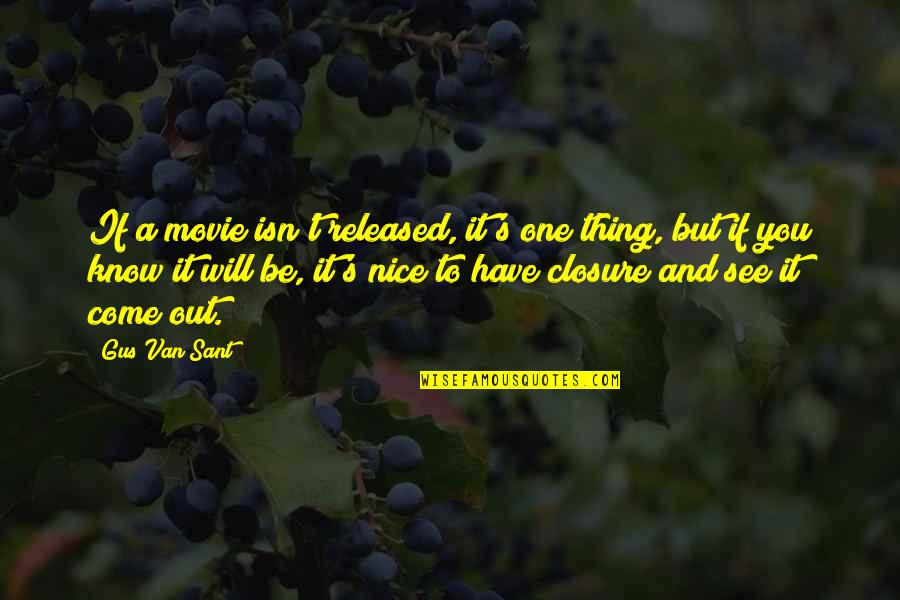 Closure Quotes By Gus Van Sant: If a movie isn't released, it's one thing,