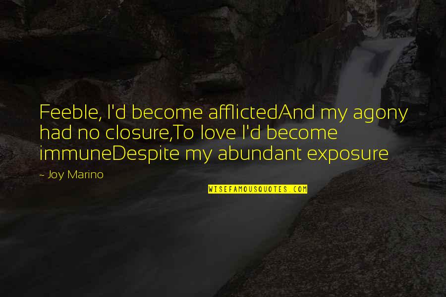 Closure Quotes By Joy Marino: Feeble, I'd become afflictedAnd my agony had no