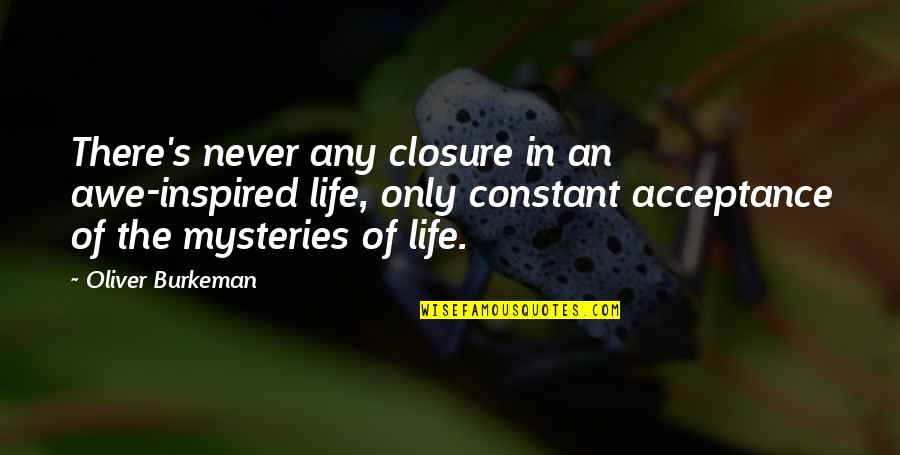 Closure Quotes By Oliver Burkeman: There's never any closure in an awe-inspired life,