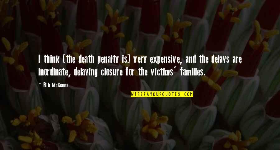 Closure Quotes By Rob McKenna: I think [the death penalty is] very expensive,