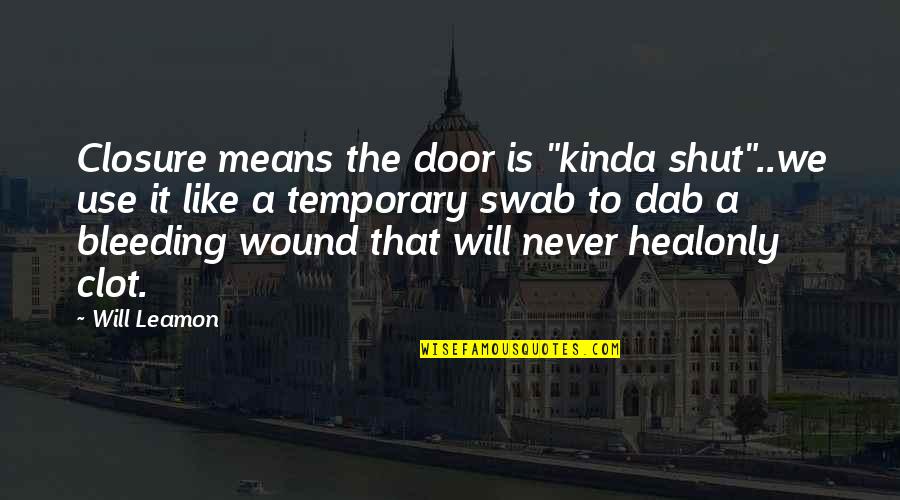 Closure Quotes By Will Leamon: Closure means the door is "kinda shut"..we use