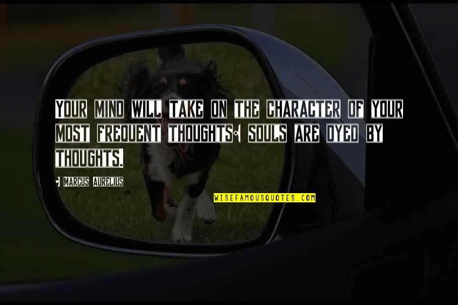 Clotaire The Strong Quotes By Marcus Aurelius: Your mind will take on the character of