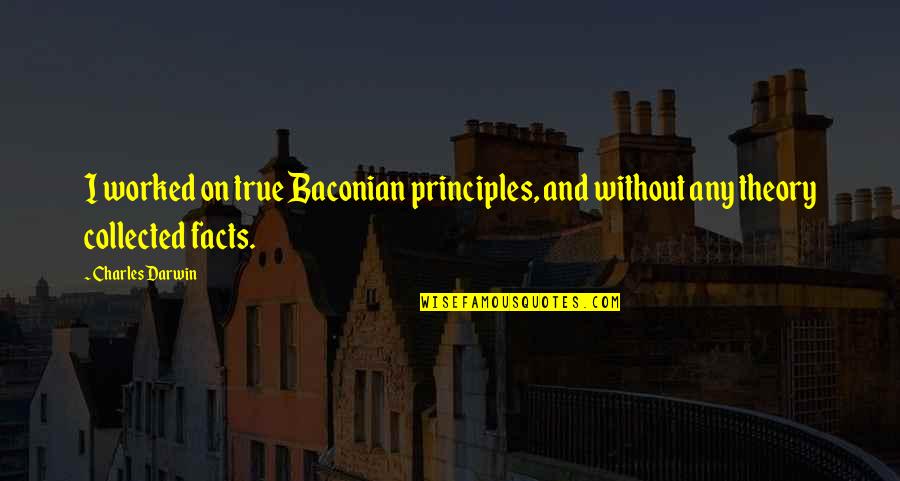 Clotasol Quotes By Charles Darwin: I worked on true Baconian principles, and without