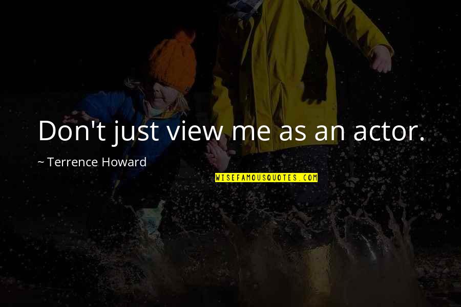 Clotet Marc Quotes By Terrence Howard: Don't just view me as an actor. Clotet Marc Quotes By Terrence Howard: Don't just view me as an actor.