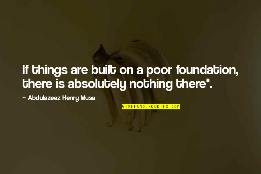 Cloth Diapers Quotes By Abdulazeez Henry Musa: If things are built on a poor foundation,