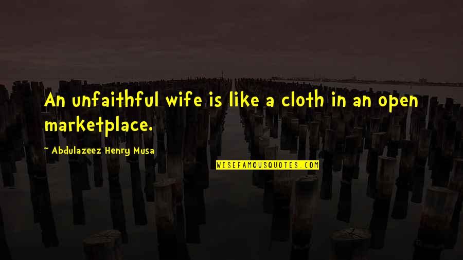 Cloth Quotes By Abdulazeez Henry Musa: An unfaithful wife is like a cloth in