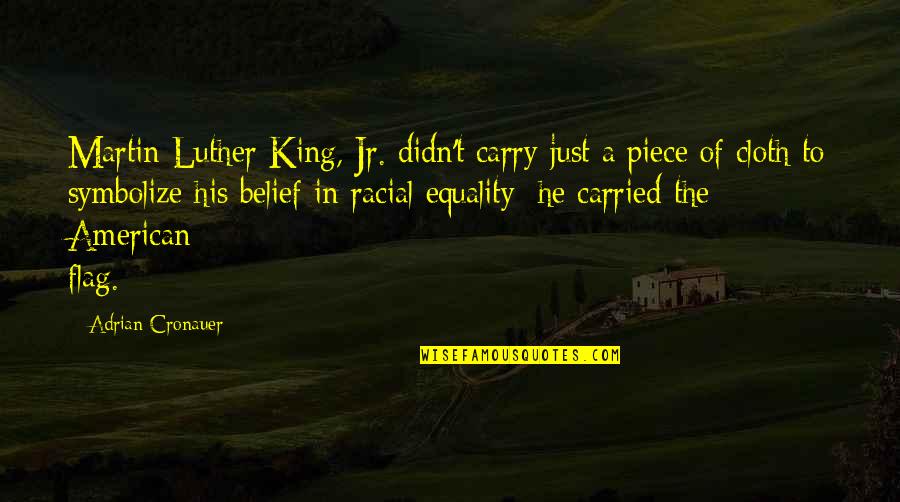 Cloth Quotes By Adrian Cronauer: Martin Luther King, Jr. didn't carry just a
