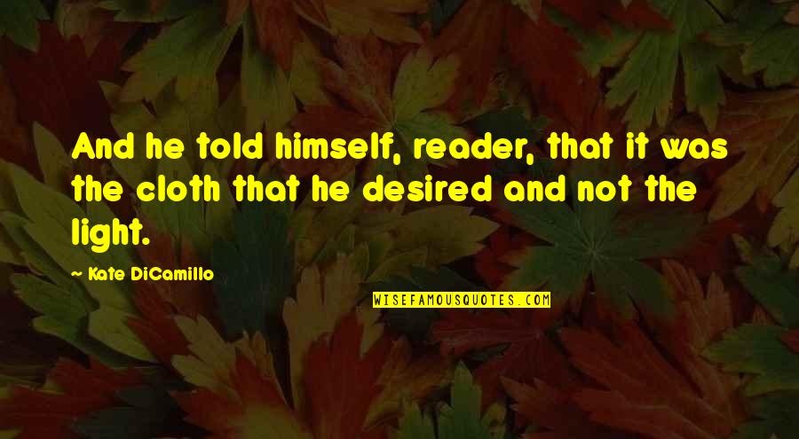 Cloth Quotes By Kate DiCamillo: And he told himself, reader, that it was