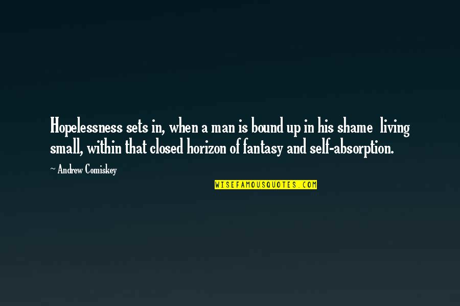 Clothbound Back Quotes By Andrew Comiskey: Hopelessness sets in, when a man is bound Clothbound Back Quotes By Andrew Comiskey: Hopelessness sets in, when a man is bound