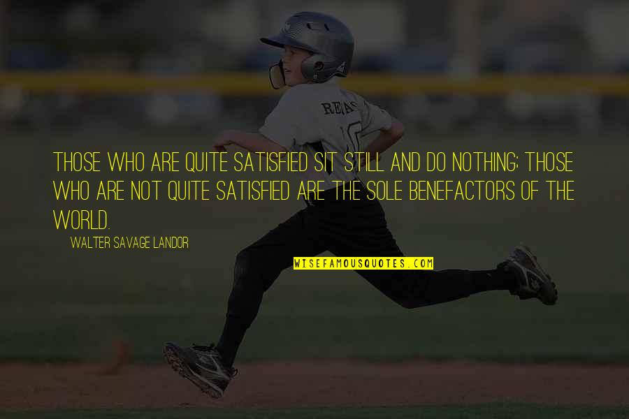 Clothbound Cheese Quotes By Walter Savage Landor: Those who are quite satisfied sit still and