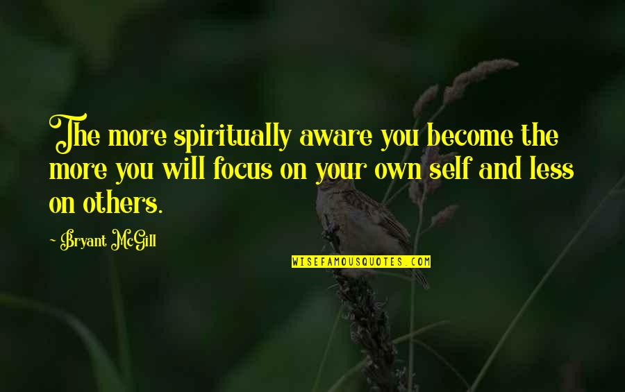 Clothbound Penguin Quotes By Bryant McGill: The more spiritually aware you become the more Clothbound Penguin Quotes By Bryant McGill: The more spiritually aware you become the more