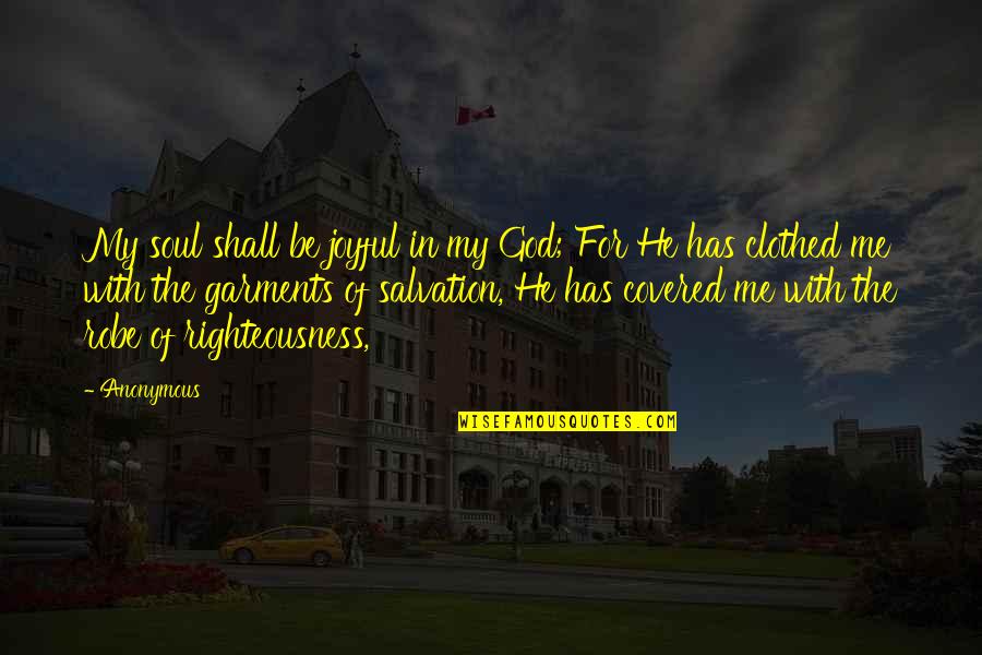 Clothed In Righteousness Quotes By Anonymous: My soul shall be joyful in my God;