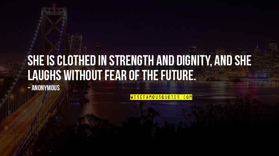Clothed Quotes By Anonymous: She is clothed in strength and dignity, and