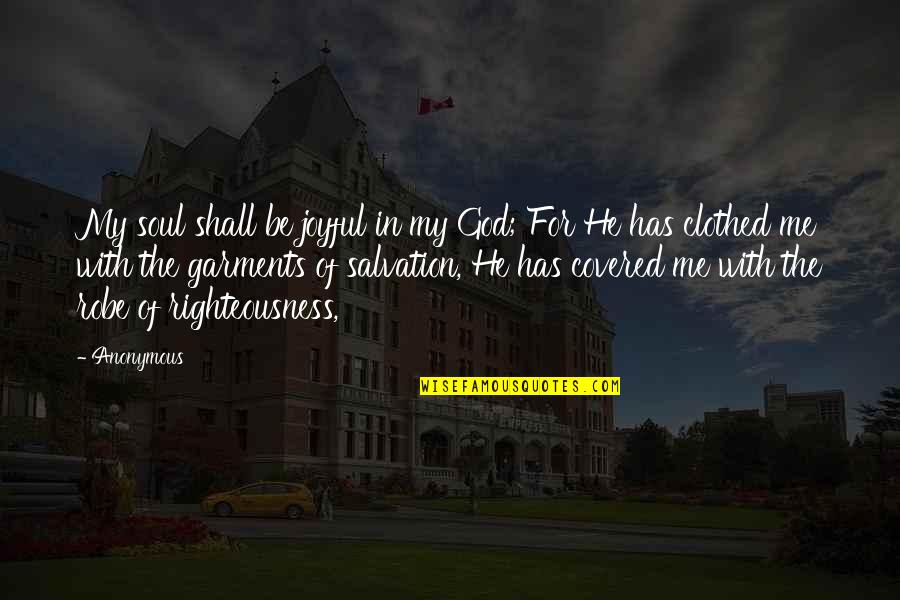 Clothed Quotes By Anonymous: My soul shall be joyful in my God;
