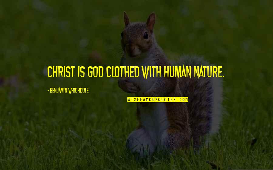 Clothed Quotes By Benjamin Whichcote: Christ is God clothed with human nature.