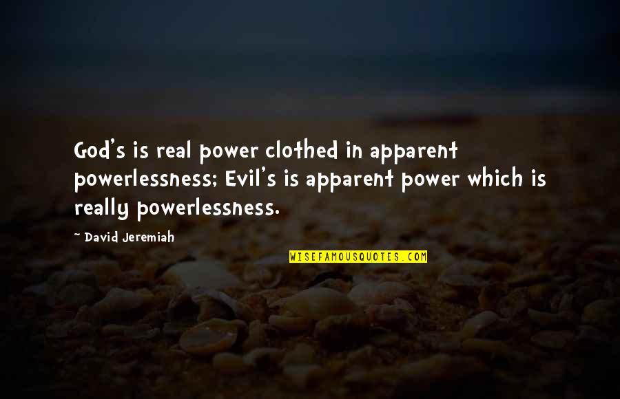 Clothed Quotes By David Jeremiah: God's is real power clothed in apparent powerlessness;