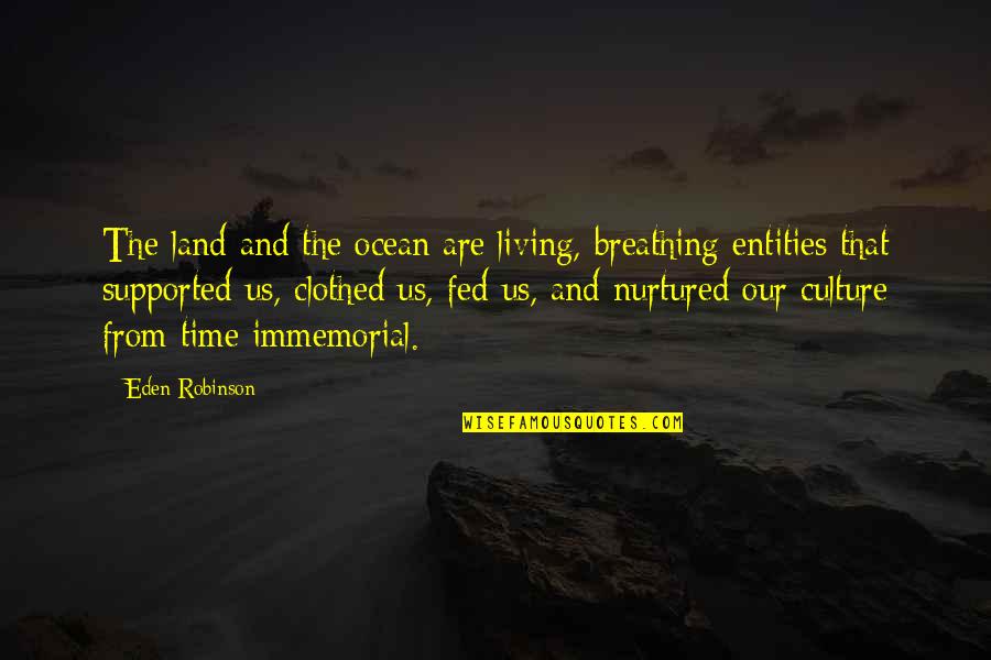 Clothed Quotes By Eden Robinson: The land and the ocean are living, breathing