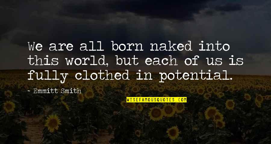 Clothed Quotes By Emmitt Smith: We are all born naked into this world,