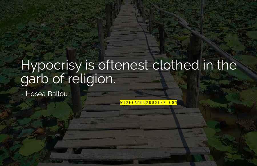 Clothed Quotes By Hosea Ballou: Hypocrisy is oftenest clothed in the garb of