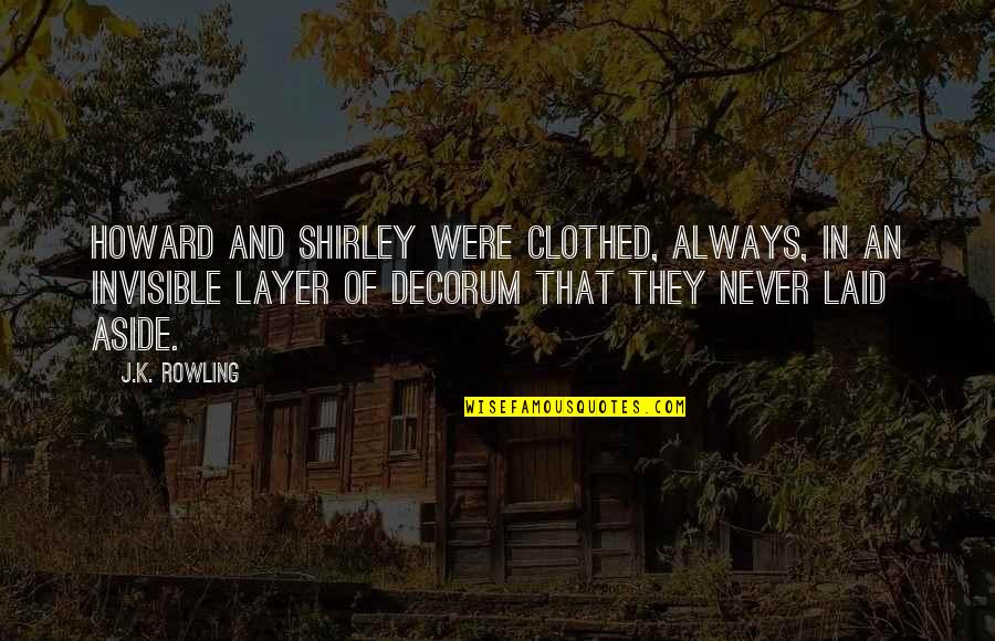 Clothed Quotes By J.K. Rowling: Howard and Shirley were clothed, always, in an