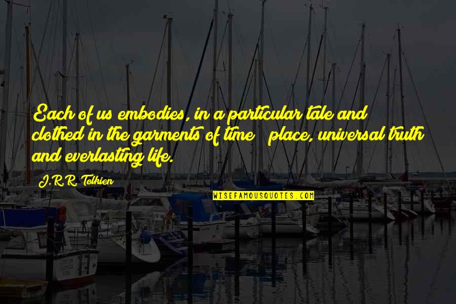 Clothed Quotes By J.R.R. Tolkien: Each of us embodies, in a particular tale