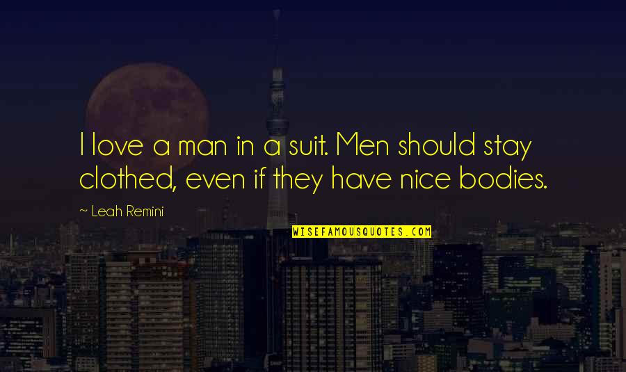 Clothed Quotes By Leah Remini: I love a man in a suit. Men