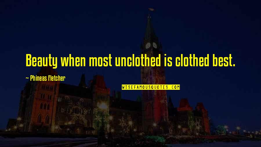 Clothed Quotes By Phineas Fletcher: Beauty when most unclothed is clothed best.