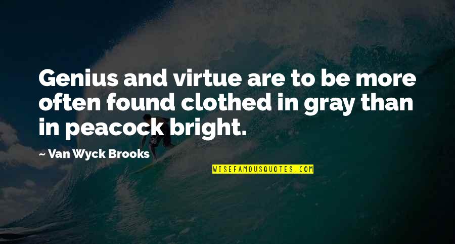 Clothed Quotes By Van Wyck Brooks: Genius and virtue are to be more often