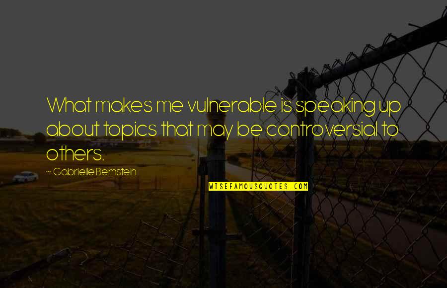 Clothers Quotes By Gabrielle Bernstein: What makes me vulnerable is speaking up about Clothers Quotes By Gabrielle Bernstein: What makes me vulnerable is speaking up about