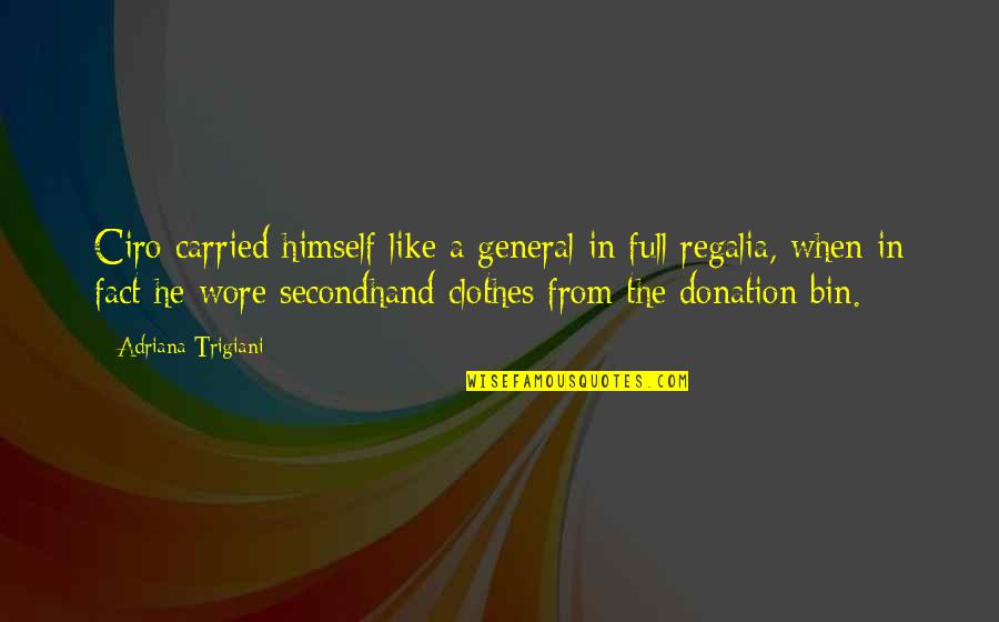 Clothes And Confidence Quotes By Adriana Trigiani: Ciro carried himself like a general in full Clothes And Confidence Quotes By Adriana Trigiani: Ciro carried himself like a general in full