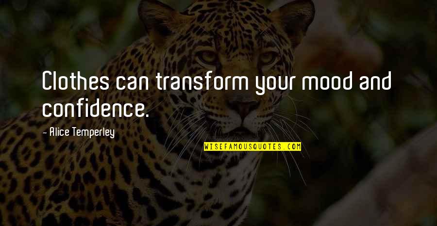 Clothes And Confidence Quotes By Alice Temperley: Clothes can transform your mood and confidence. Clothes And Confidence Quotes By Alice Temperley: Clothes can transform your mood and confidence.