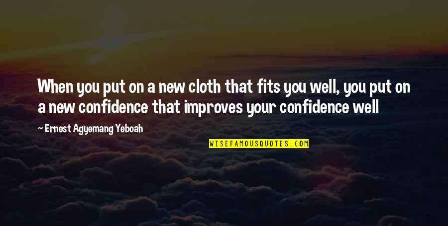 Clothes And Confidence Quotes By Ernest Agyemang Yeboah: When you put on a new cloth that