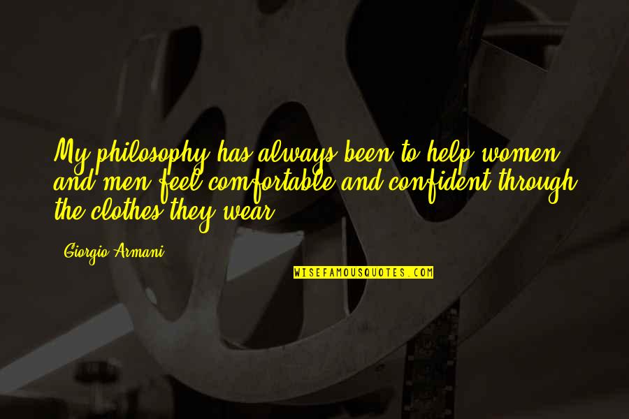 Clothes And Confidence Quotes By Giorgio Armani: My philosophy has always been to help women