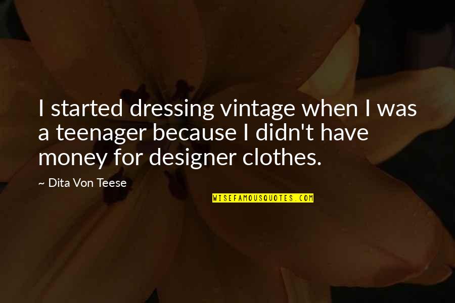 Clothes And Money Quotes By Dita Von Teese: I started dressing vintage when I was a